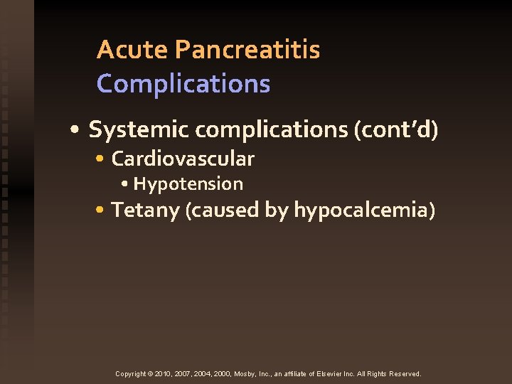 Acute Pancreatitis Complications • Systemic complications (cont’d) • Cardiovascular • Hypotension • Tetany (caused