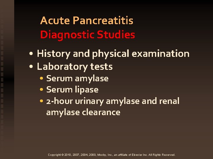 Acute Pancreatitis Diagnostic Studies • History and physical examination • Laboratory tests • Serum