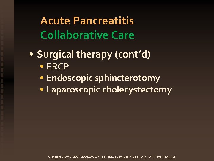 Acute Pancreatitis Collaborative Care • Surgical therapy (cont’d) • ERCP • Endoscopic sphincterotomy •