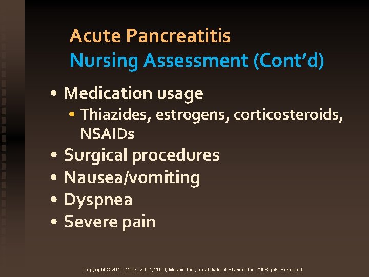Acute Pancreatitis Nursing Assessment (Cont’d) • Medication usage • Thiazides, estrogens, corticosteroids, NSAIDs •