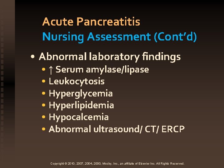 Acute Pancreatitis Nursing Assessment (Cont’d) • Abnormal laboratory findings • ↑ Serum amylase/lipase •