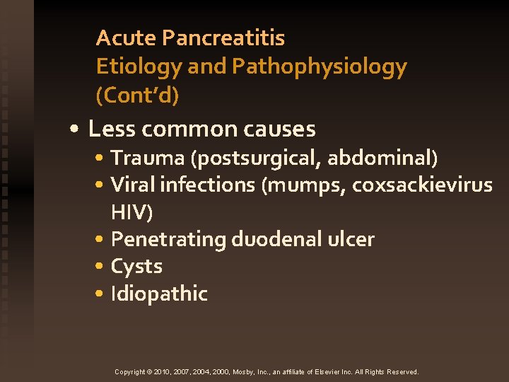Acute Pancreatitis Etiology and Pathophysiology (Cont’d) • Less common causes • Trauma (postsurgical, abdominal)