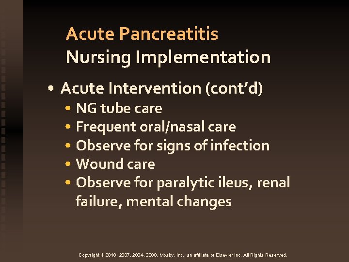 Acute Pancreatitis Nursing Implementation • Acute Intervention (cont’d) • NG tube care • Frequent