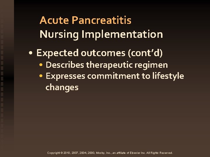 Acute Pancreatitis Nursing Implementation • Expected outcomes (cont’d) • Describes therapeutic regimen • Expresses