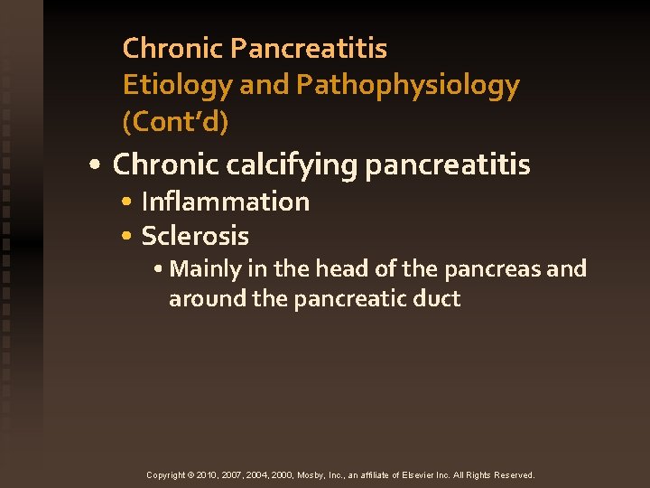 Chronic Pancreatitis Etiology and Pathophysiology (Cont’d) • Chronic calcifying pancreatitis • Inflammation • Sclerosis