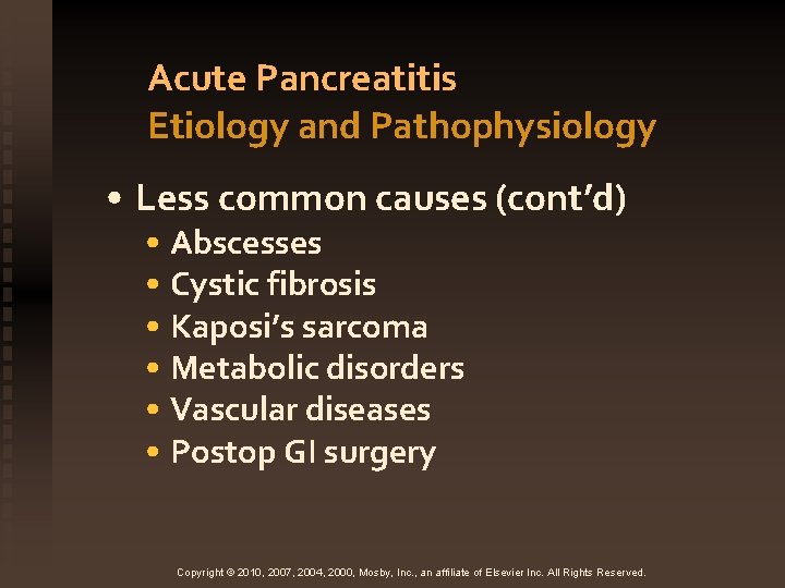 Acute Pancreatitis Etiology and Pathophysiology • Less common causes (cont’d) • Abscesses • Cystic
