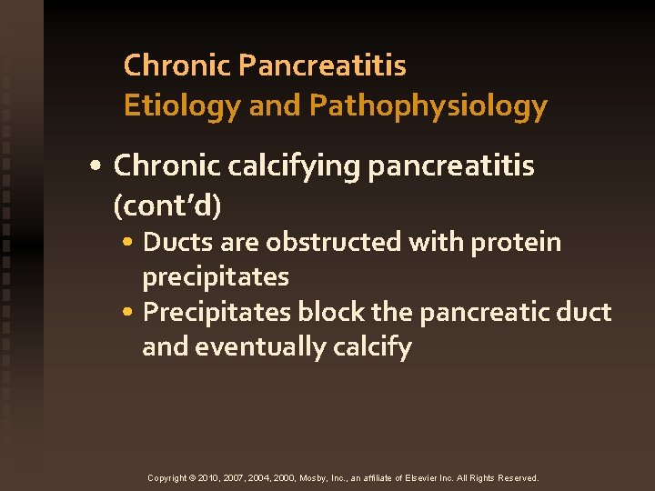 Chronic Pancreatitis Etiology and Pathophysiology • Chronic calcifying pancreatitis (cont’d) • Ducts are obstructed