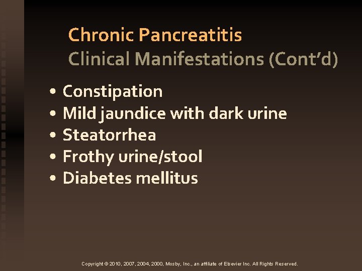 Chronic Pancreatitis Clinical Manifestations (Cont’d) • Constipation • Mild jaundice with dark urine •