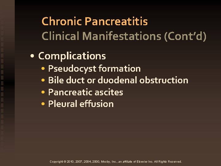 Chronic Pancreatitis Clinical Manifestations (Cont’d) • Complications • Pseudocyst formation • Bile duct or