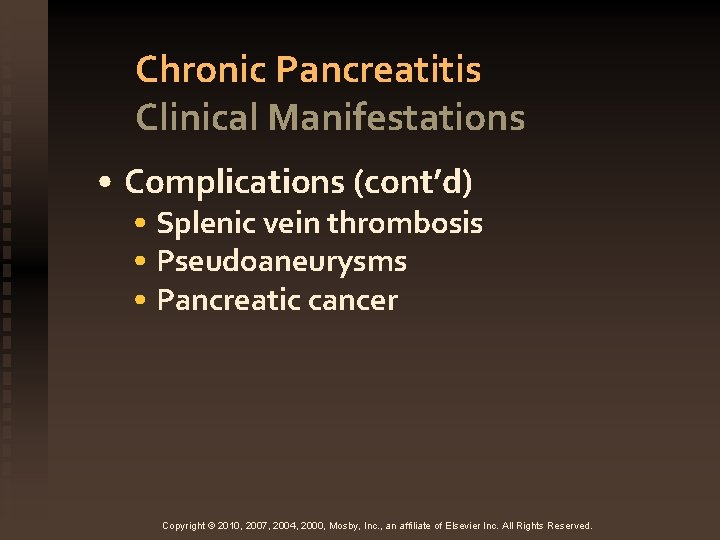 Chronic Pancreatitis Clinical Manifestations • Complications (cont’d) • Splenic vein thrombosis • Pseudoaneurysms •