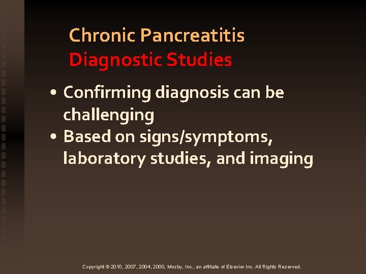 Chronic Pancreatitis Diagnostic Studies • Confirming diagnosis can be challenging • Based on signs/symptoms,