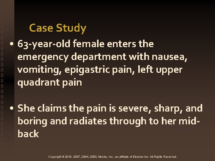 Case Study • 63 -year-old female enters the emergency department with nausea, vomiting, epigastric