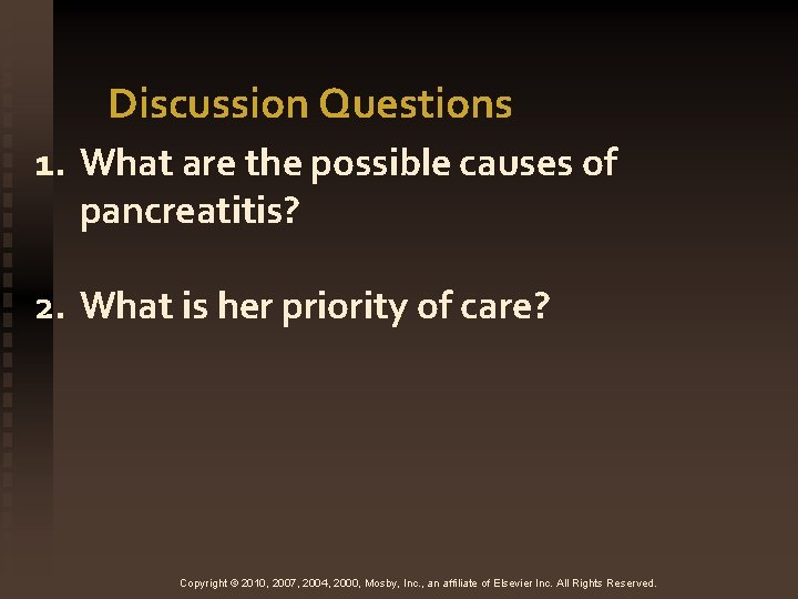 Discussion Questions 1. What are the possible causes of pancreatitis? 2. What is her