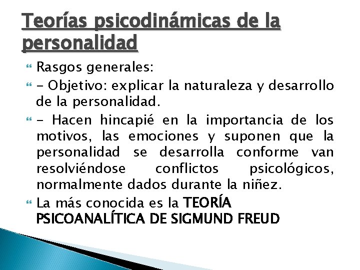 Teorías psicodinámicas de la personalidad Rasgos generales: - Objetivo: explicar la naturaleza y desarrollo