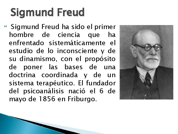 Sigmund Freud ha sido el primer hombre de ciencia que ha enfrentado sistemáticamente el