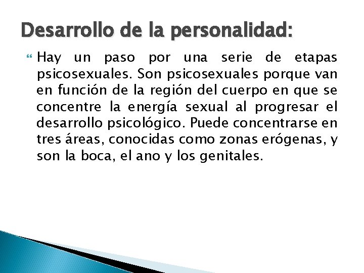 Desarrollo de la personalidad: Hay un paso por una serie de etapas psicosexuales. Son