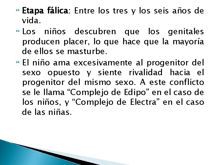  Etapa fálica: Entre los tres y los seis años de vida. Los niños