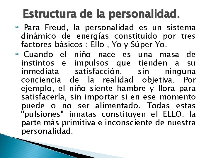  Estructura de la personalidad. Para Freud, la personalidad es un sistema dinámico de