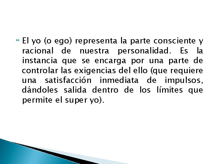  El yo (o ego) representa la parte consciente y racional de nuestra personalidad.