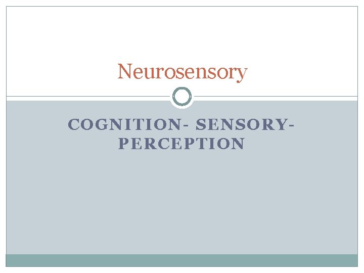 Neurosensory COGNITION- SENSORYPERCEPTION 