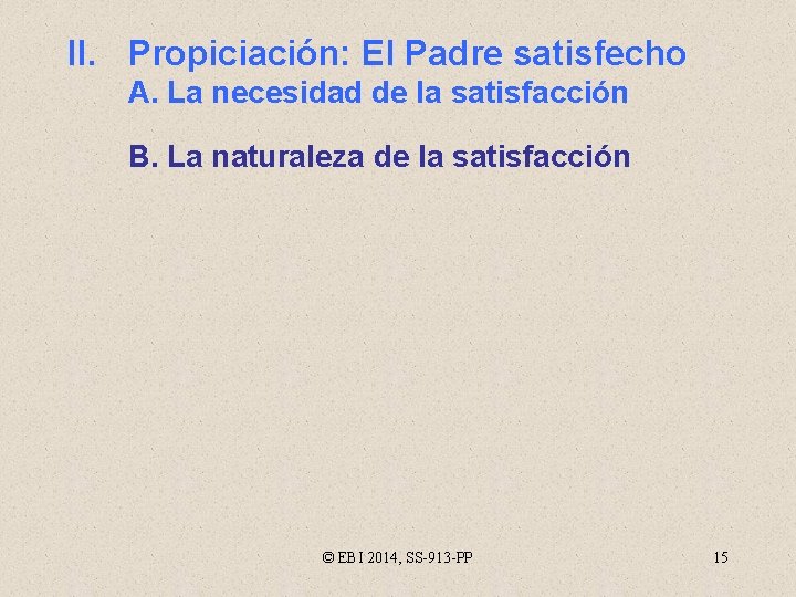 II. Propiciación: El Padre satisfecho A. La necesidad de la satisfacción B. La naturaleza