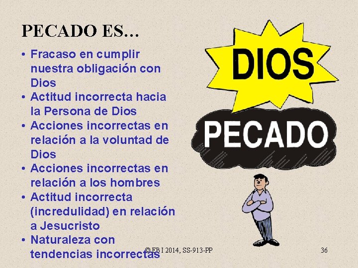 PECADO ES… • Fracaso en cumplir nuestra obligación con Dios • Actitud incorrecta hacia