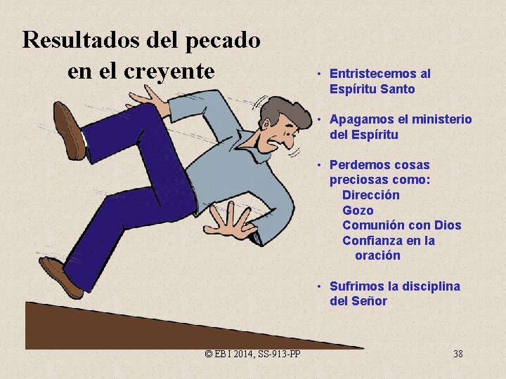 Resultados del pecado en el creyente • Entristecemos al Espíritu Santo • Apagamos el