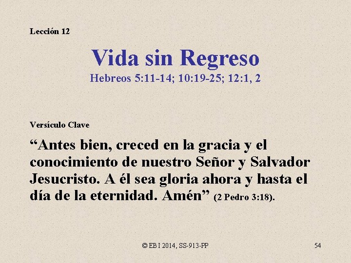 Lección 12 Vida sin Regreso Hebreos 5: 11 -14; 10: 19 -25; 12: 1,