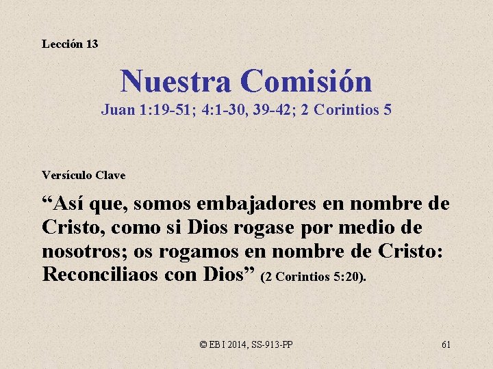 Lección 13 Nuestra Comisión Juan 1: 19 -51; 4: 1 -30, 39 -42; 2