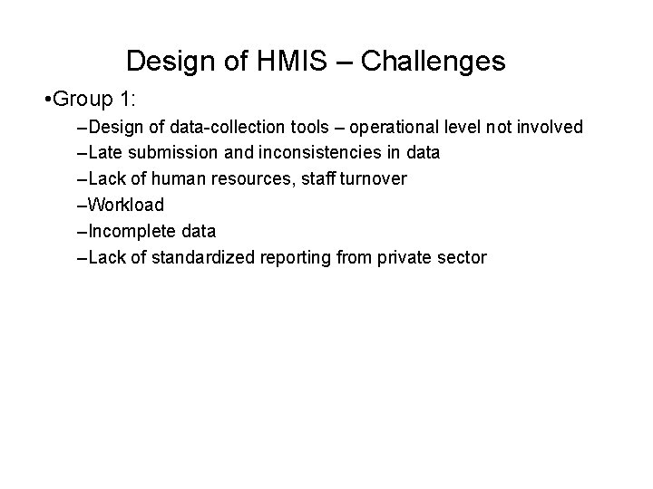 Design of HMIS – Challenges • Group 1: –Design of data-collection tools – operational