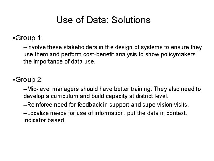 Use of Data: Solutions • Group 1: –Involve these stakeholders in the design of