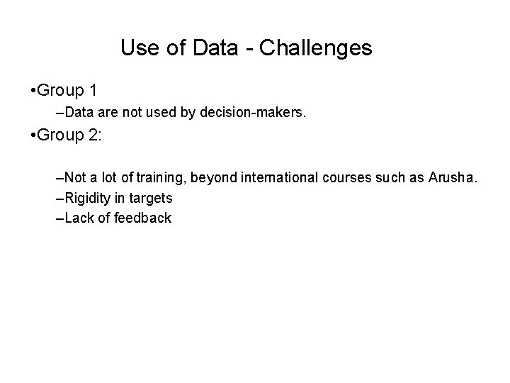 Use of Data - Challenges • Group 1 –Data are not used by decision-makers.