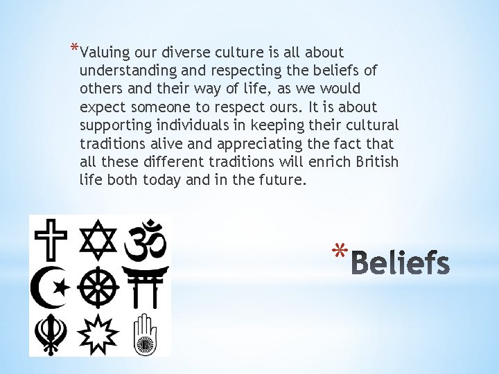 *Valuing our diverse culture is all about understanding and respecting the beliefs of others