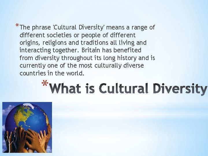 *The phrase 'Cultural Diversity' means a range of different societies or people of different