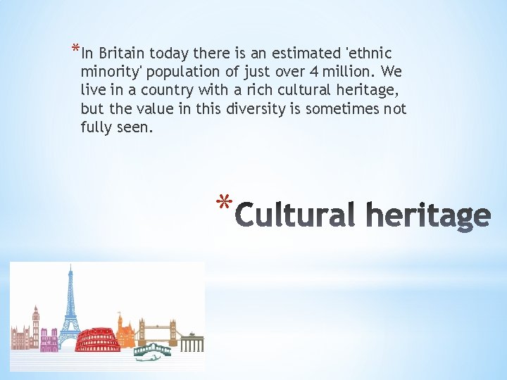 *In Britain today there is an estimated 'ethnic minority' population of just over 4