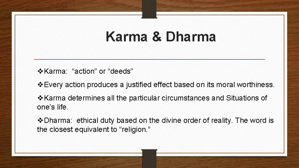 Karma & Dharma v. Karma: “action” or “deeds” v. Every action produces a justified