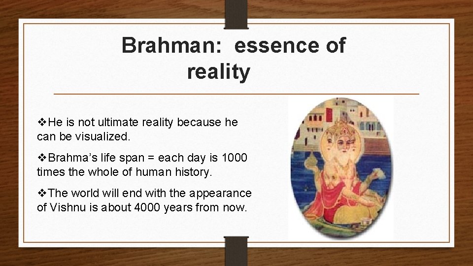 Brahman: essence of reality v. He is not ultimate reality because he can be