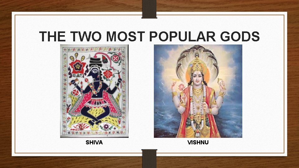 THE TWO MOST POPULAR GODS SHIVA VISHNU 