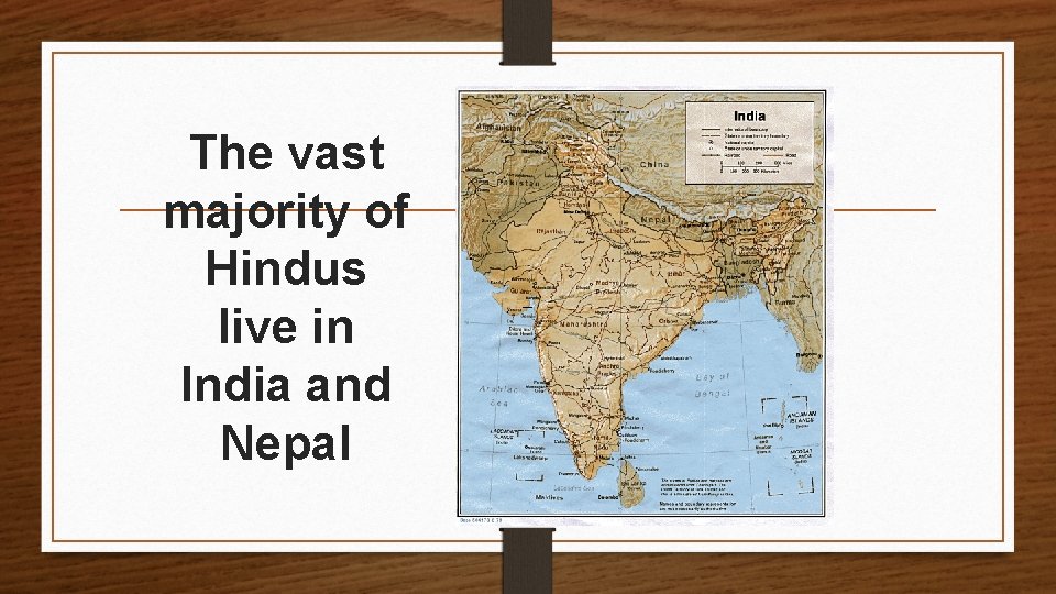 The vast majority of Hindus live in India and Nepal _ 