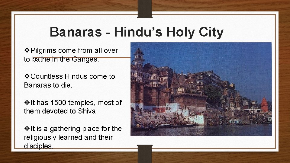 Banaras - Hindu’s Holy City v. Pilgrims come from all over to bathe in