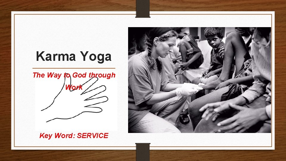 Karma Yoga The Way to God through Work Key Word: SERVICE 