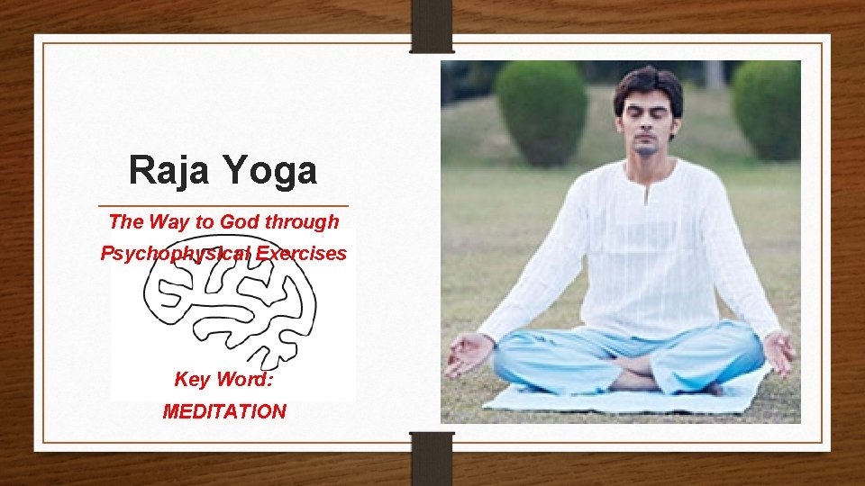 Raja Yoga The Way to God through Psychophysical Exercises Key Word: MEDITATION 