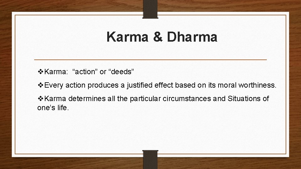 Karma & Dharma v. Karma: “action” or “deeds” v. Every action produces a justified