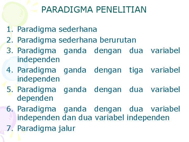 PARADIGMA PENELITIAN 1. Paradigma sederhana 2. Paradigma sederhana berurutan 3. Paradigma ganda dengan dua