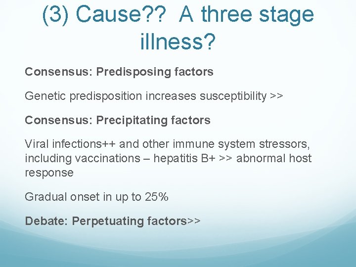 (3) Cause? ? A three stage illness? Consensus: Predisposing factors Genetic predisposition increases susceptibility