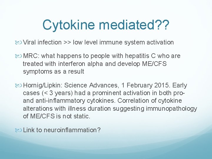 Cytokine mediated? ? Viral infection >> low level immune system activation MRC: what happens
