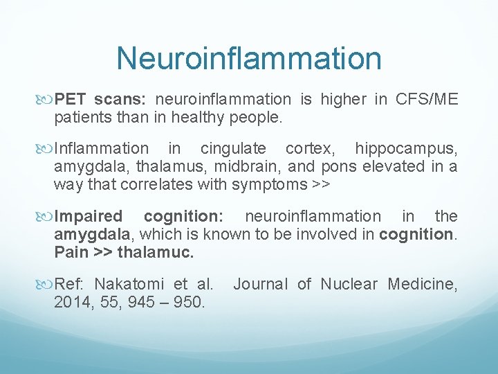 Neuroinflammation PET scans: neuroinflammation is higher in CFS/ME patients than in healthy people. Inflammation