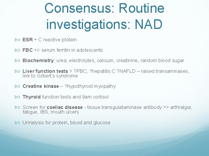Consensus: Routine investigations: NAD ESR + C reactive ptotein FBC +/- serum ferritin in