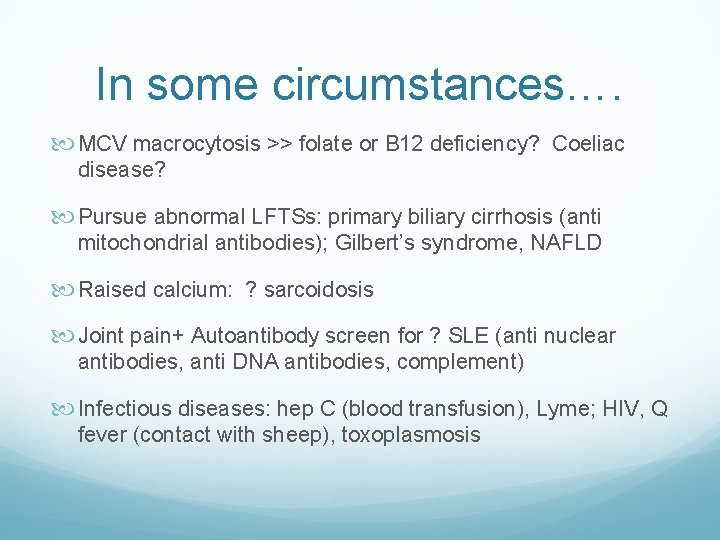 In some circumstances…. MCV macrocytosis >> folate or B 12 deficiency? Coeliac disease? Pursue