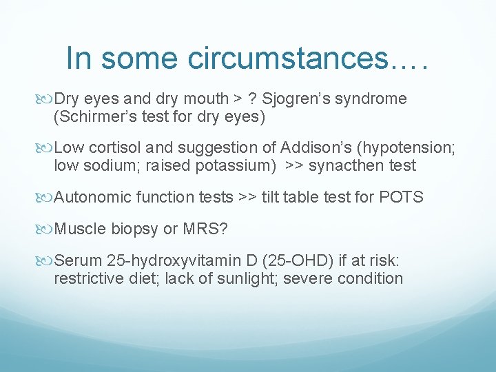 In some circumstances…. Dry eyes and dry mouth > ? Sjogren’s syndrome (Schirmer’s test